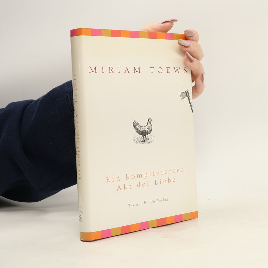 Miriam Toews Ein komplizierter Akt der Liebe