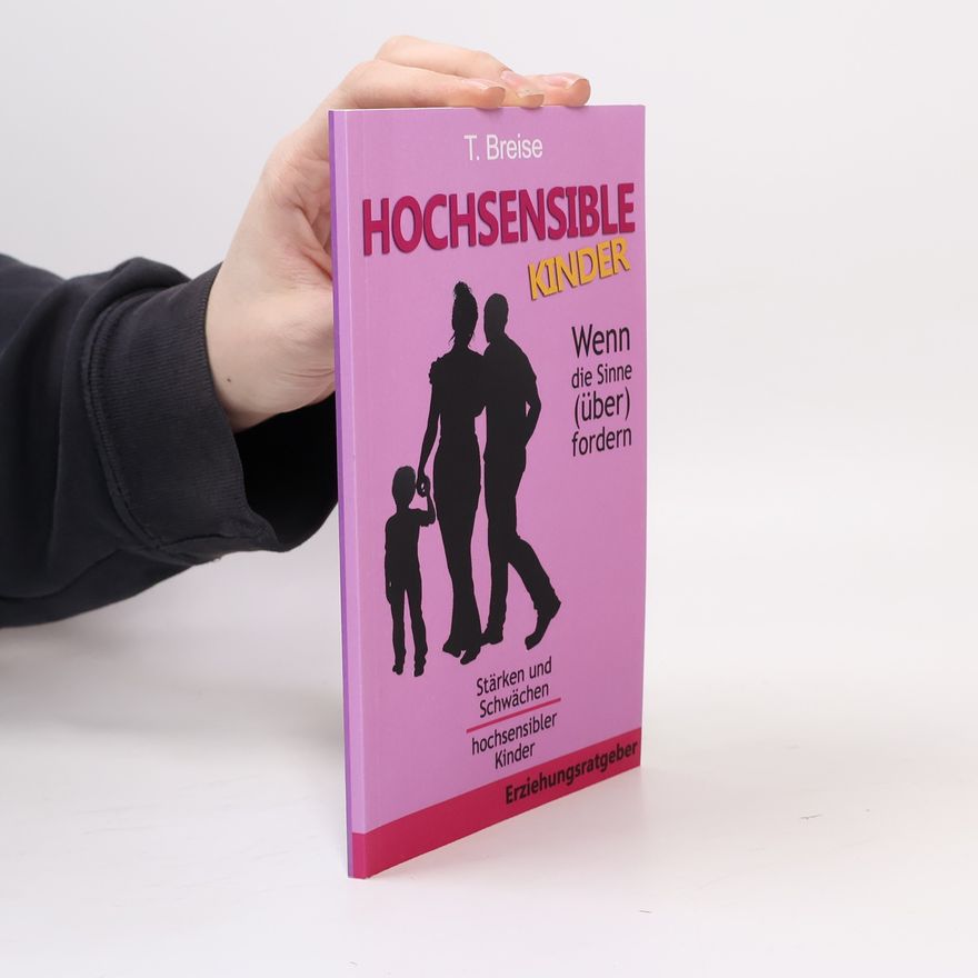 T. Breise Hochsensible Kinder - Wenn die Sinne (über)fordern