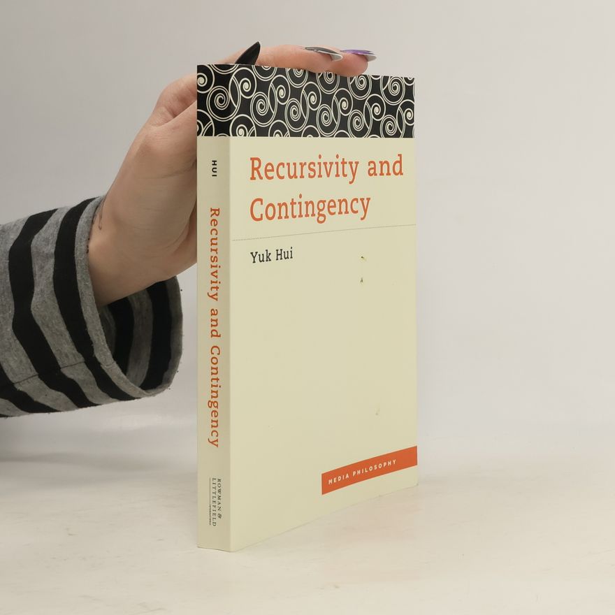 Yuk Hui Media Philosophy: Recursivity and Contingency