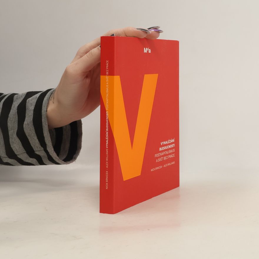 Alex Williams Vynalézání budoucnosti: Postkapitalismus a svět bez práce