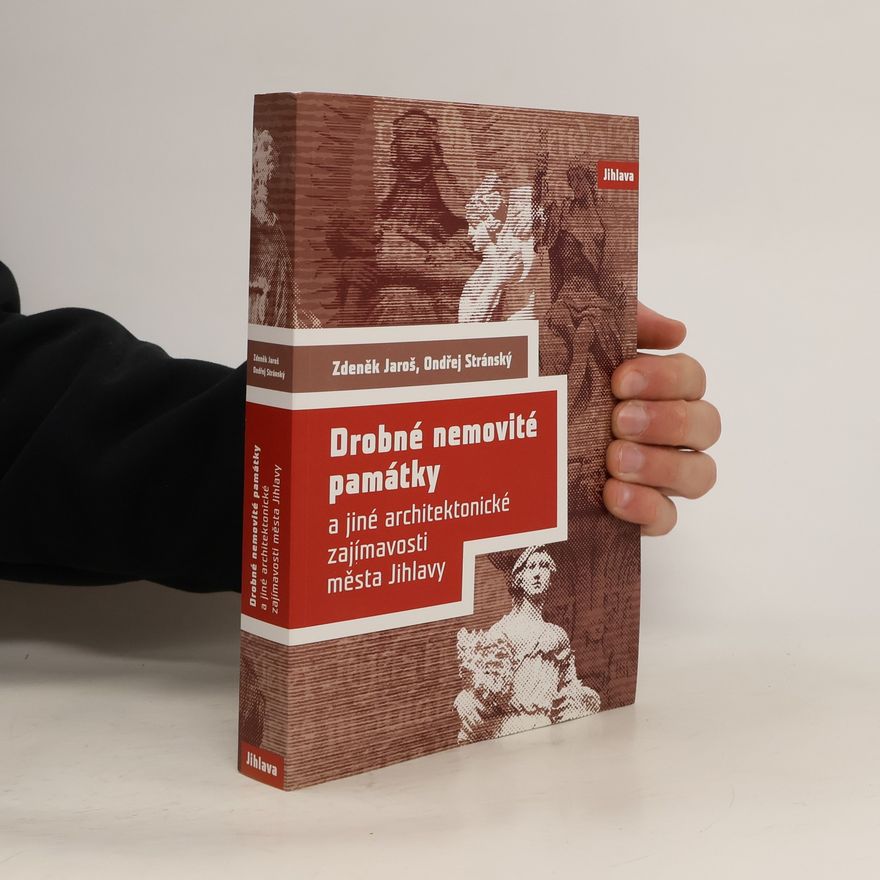 Ondřej Stránský Drobné nemovité památky a jiné architektonické zajímavosti města Jihlavy
