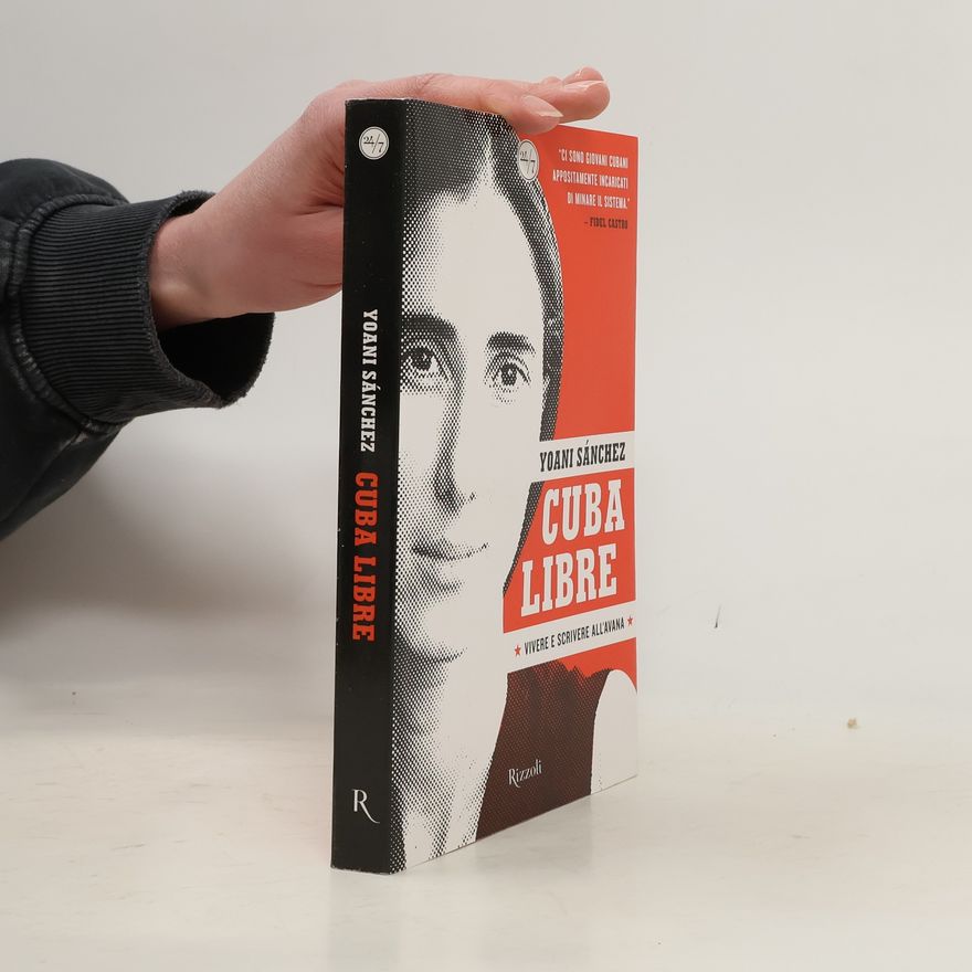 Yoani Sánchez 24/7: Cuba libre. Vivere e scrivere all'Avana