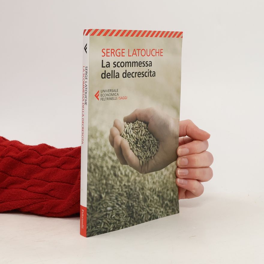 Serge Latouche Universale economica. Saggi - 8488: La scommessa della decrescita