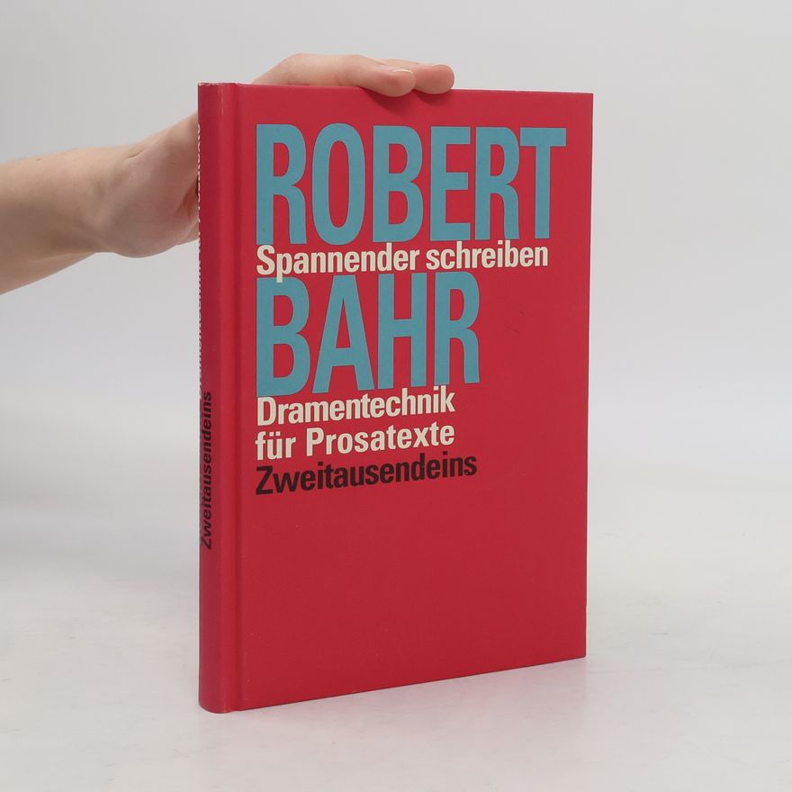 Robert Bahr Spannender schreiben: Dramentechnik für Prosatexte