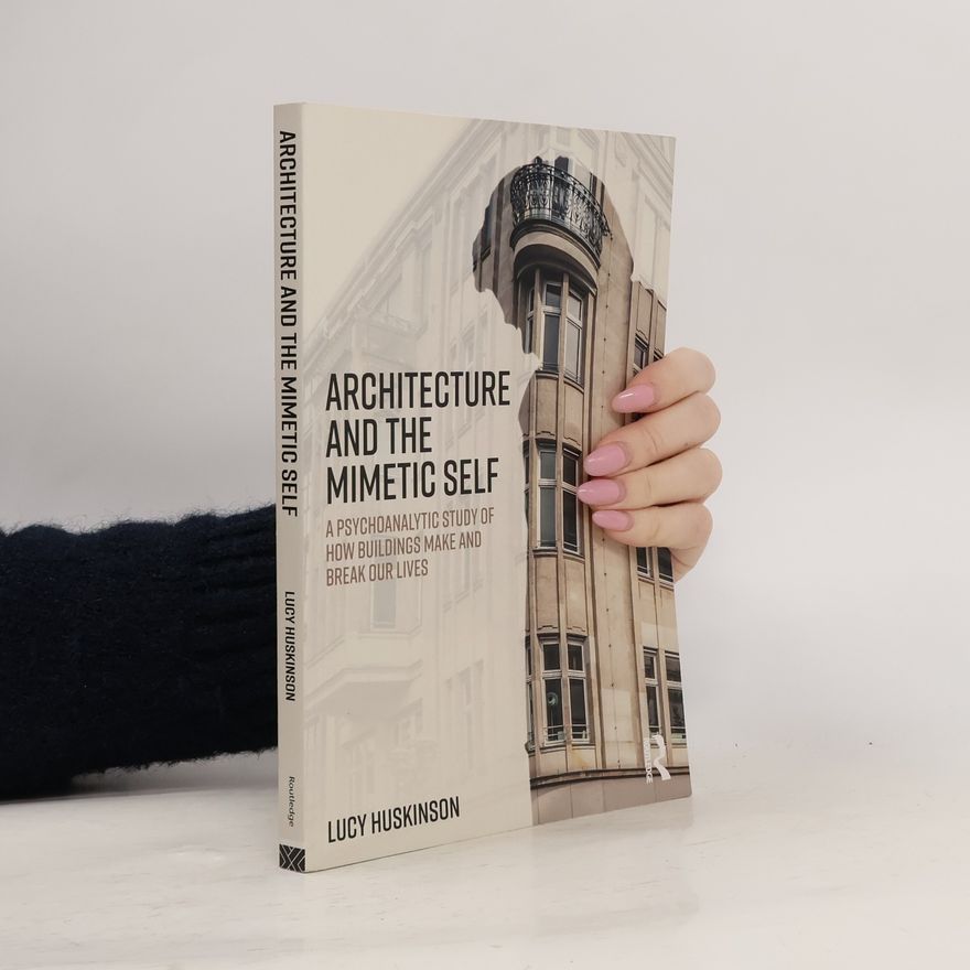 Lucy Huskinson Architecture and the Mimetic Self