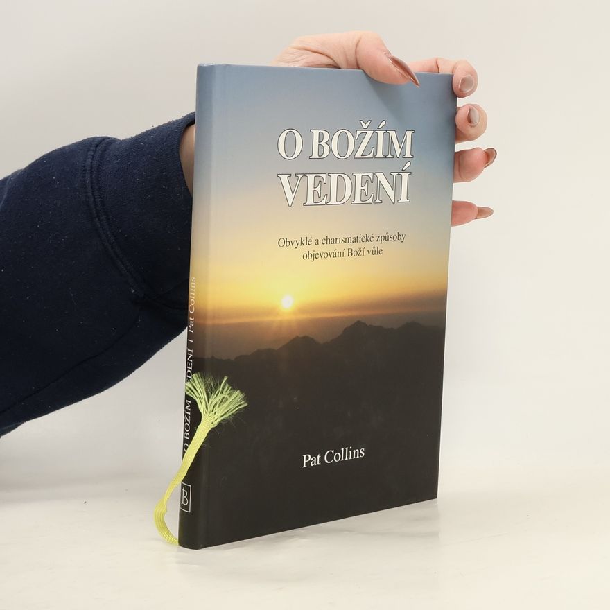 Pat Collins O Božím vedení : obvyklé a charismatické způsoby objevování Boží vůle