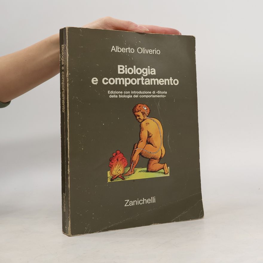 Alberto Oliverio Biologia e comportamento. Introduzione alla psicologia fisiologica. Edizione con introduzione di «Storia della biologia del comportamento»