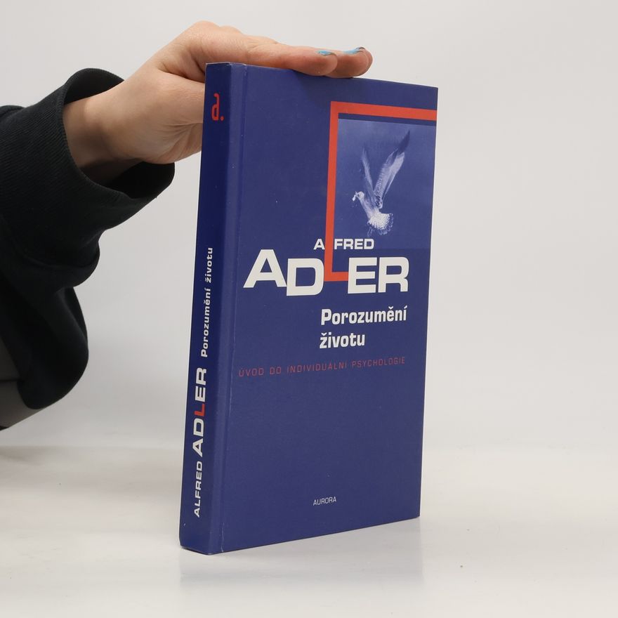 Alfred Adler Porozumění životu. Úvod do individuální psychologie