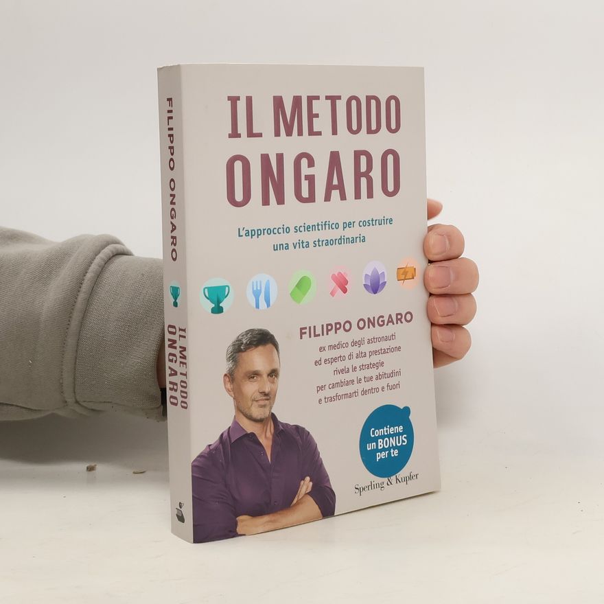 Filippo Ongaro Il metodo Ongaro. L'approccio scientifico per costruire una vita straordinaria