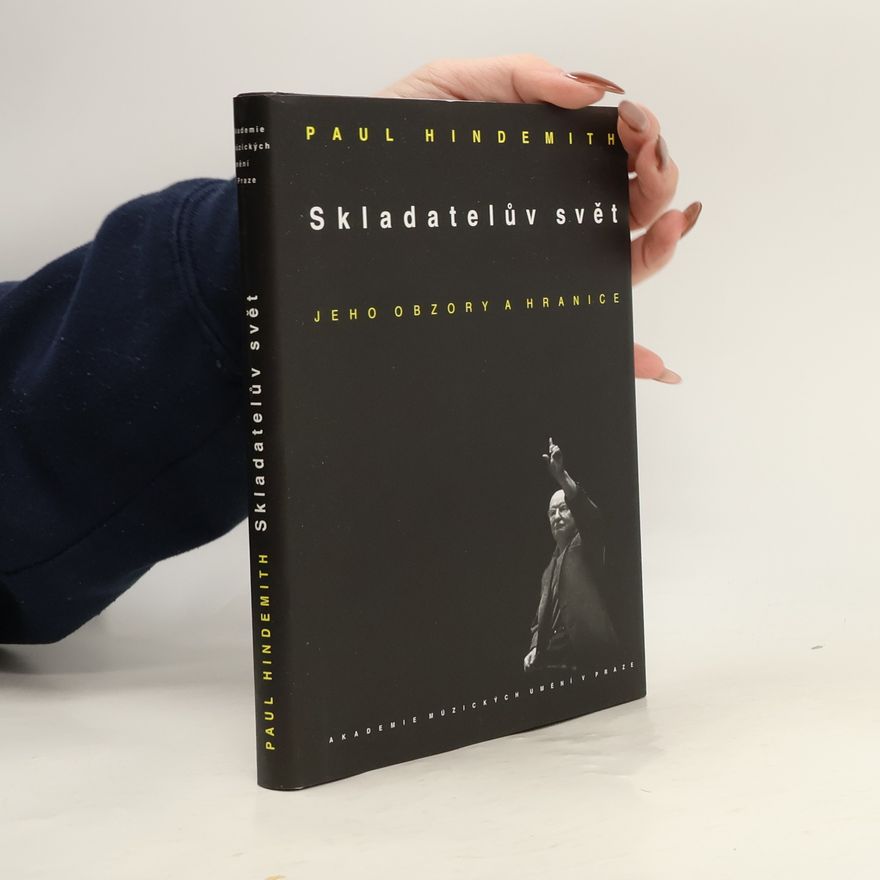 Paul Hindemith Skladatelův svět: jeho obzory a hranice