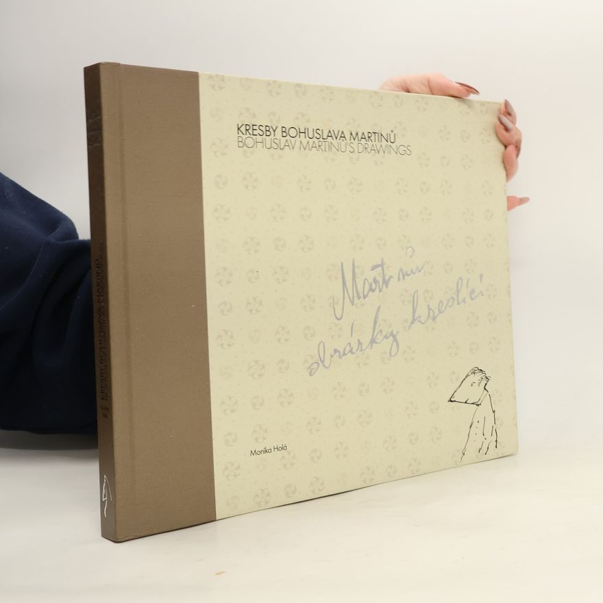 Monika Holá Kresby Bohuslava Martinů. Bohuslav Martinů's drawings. Martinů obrázky kreslící.