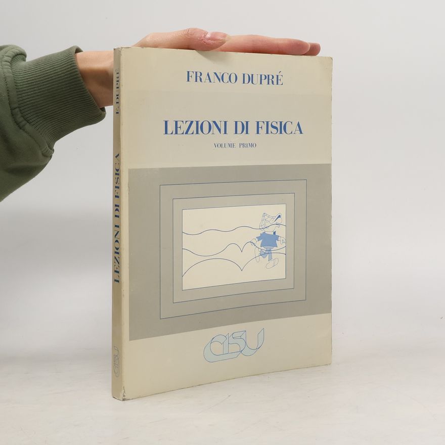 Franco Dupré Lezioni do fisica. Volume primo
