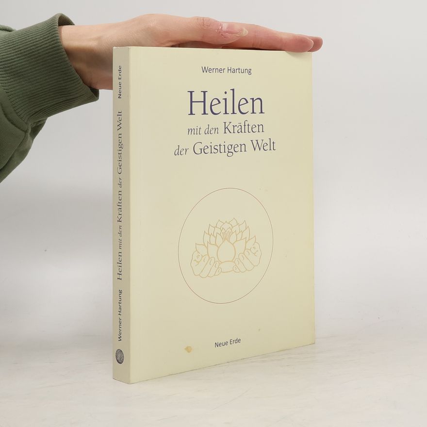 Werner Hartung Heilen mit den Kräften der Geistigen Welt