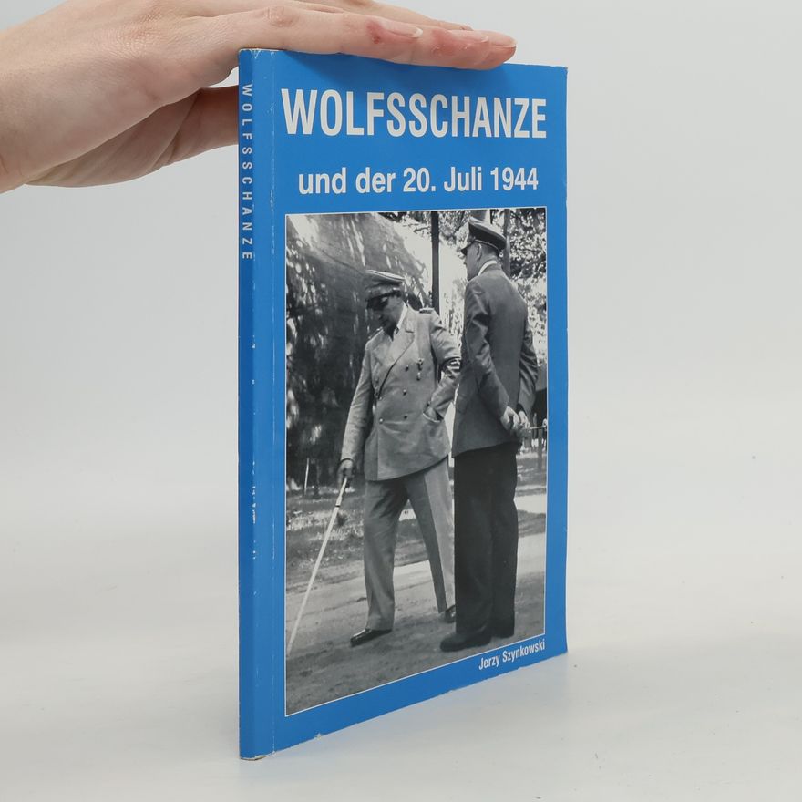 Jerzy Szynkowski Wolfsschanze und der 20. Juli 1944