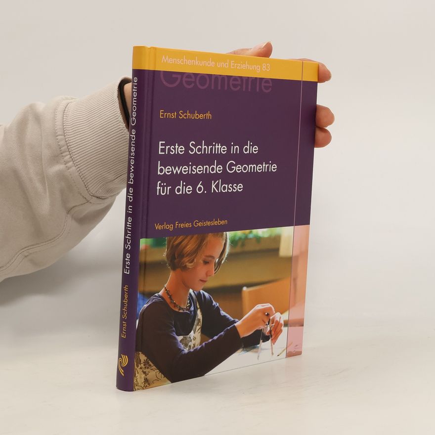 Ernst Schuberth Der Geometrieunterricht an Waldorfschulen - 3: Erste Schritte in die beweisende Geometrie für die 6. Klasse