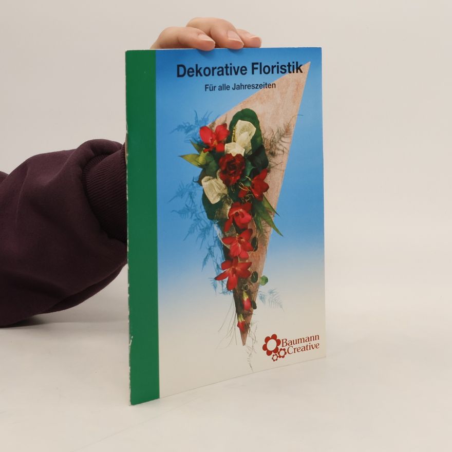 Various authors Dekorative Floristik. Für alle Jahreszeiten