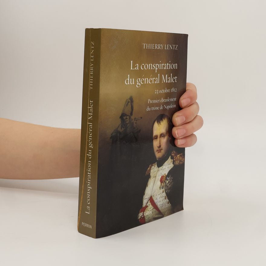 Thierry Lentz La conspiration du général Malet 23 octobre 1812