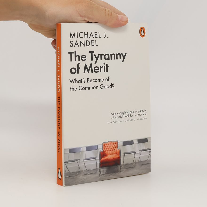 Michael Sandel The tyranny of merit : what's become of the common good?
