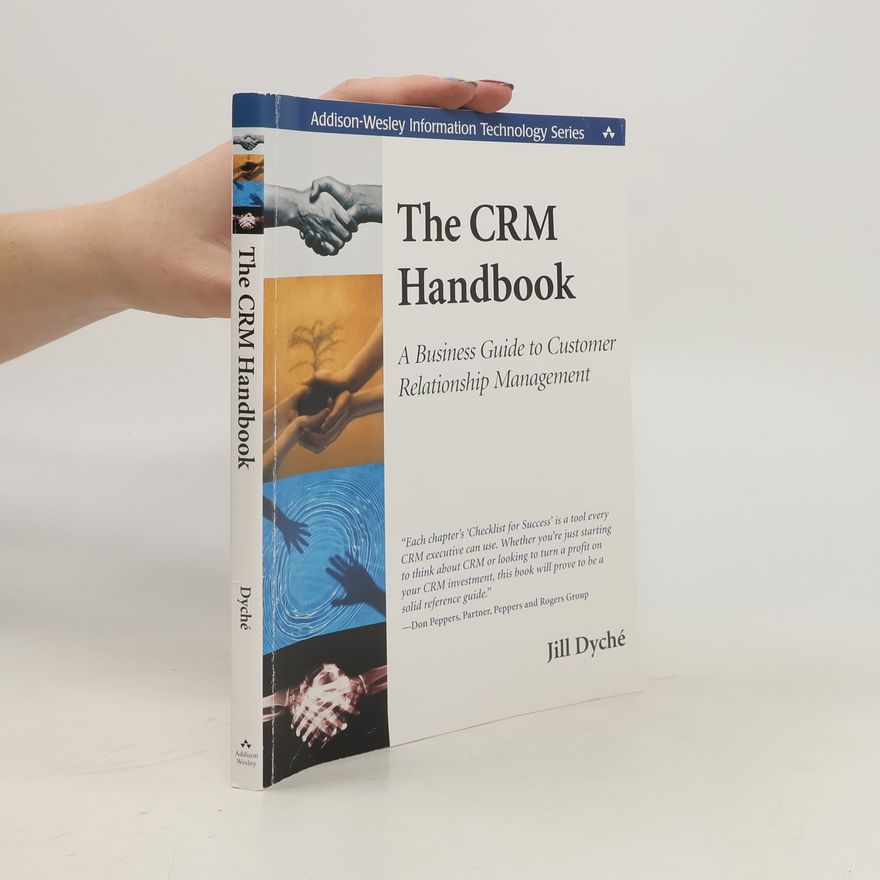 Jill Dyché The CRM handbook : a business guide to customer relationship management