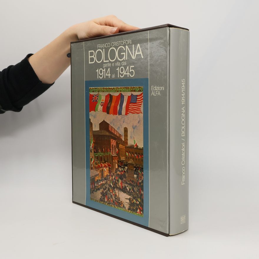 Franco Cristofori Bologna gente e vita dal 1914 al 1945