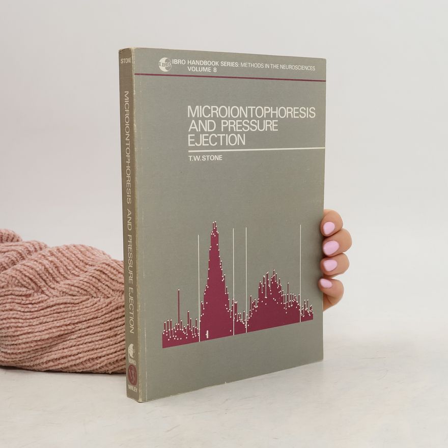 T. W. Stone IBRO Handbook Series: Methods in the Neurosciences - 8: Microiontophoresis and Pressure Ejection