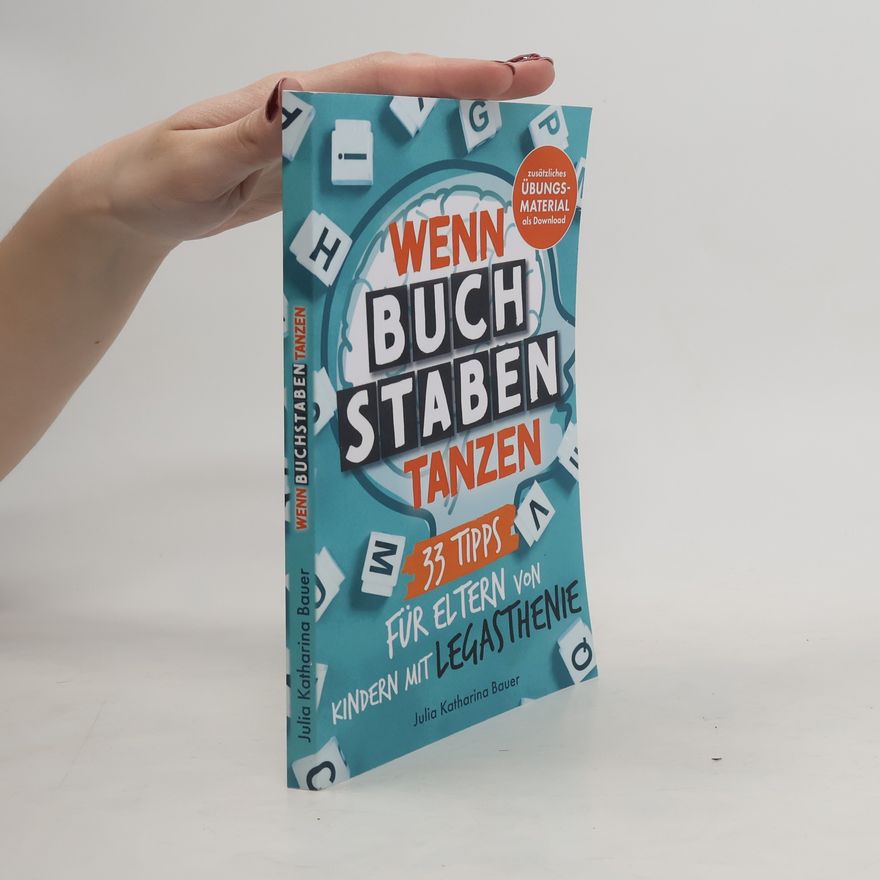 Julia Katharina Bauer Wenn Buchstaben tanzen: 33 Tipps für Eltern von Kindern mit Legasthenie - Mit spielerischen Übungen die Lesekompetenz stärken, Legasthenie besser verstehen und die Lernfreude von Kindern wecken