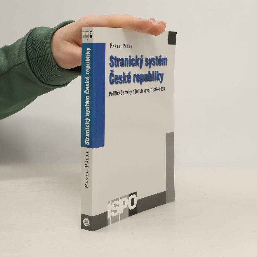 Pavel Pšeja Stranický systém České republiky : politické strany a jejich vývoj 1989-1998
