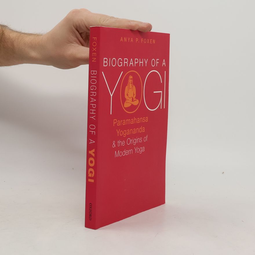 Anya P Foxen Biography of a Yogi
