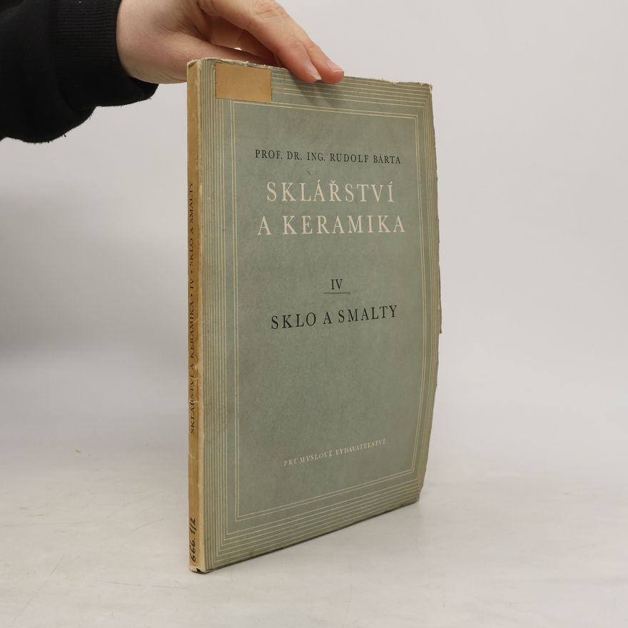 Rudolf Barta Sklářství a keramika IV. díl - Sklo a smalty