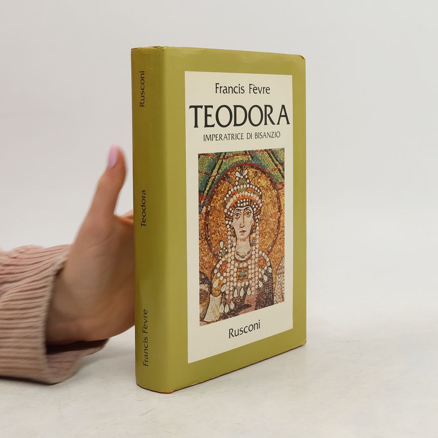 Francis Févre Teodora. Imperatrice di Bisanzio