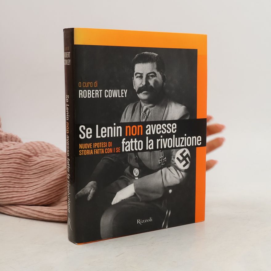 Robert Cowley Se Lenin non avesse fatto la rivoluzione. Nuove ipotesi di storia fatta con i se