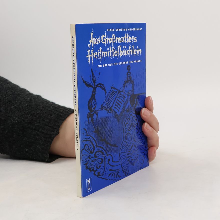 Renee Christian-Hildebrandt Aus Grossmutters Heilmittelbüchlein