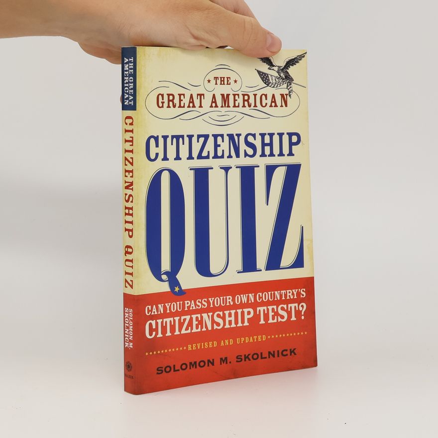 Solomon M. Skolnick The Great American Citizenship Quiz: Revised and Updated