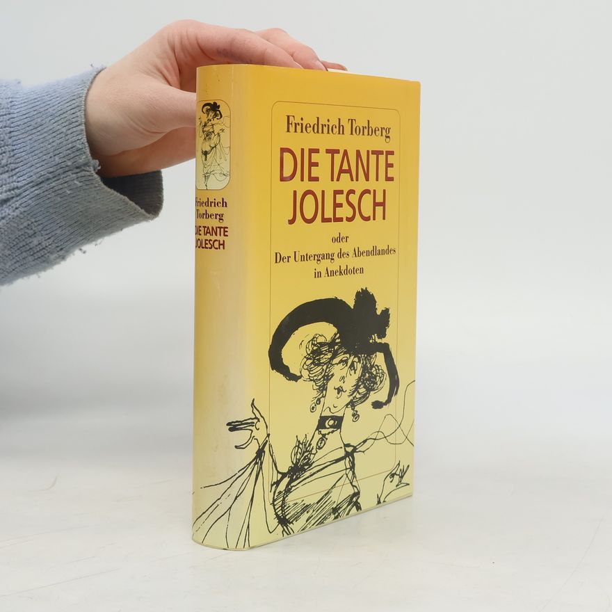 Friedrich Torberg Die Tante Jolesch oder Der Untergang des Abendlandes in Anekdoten