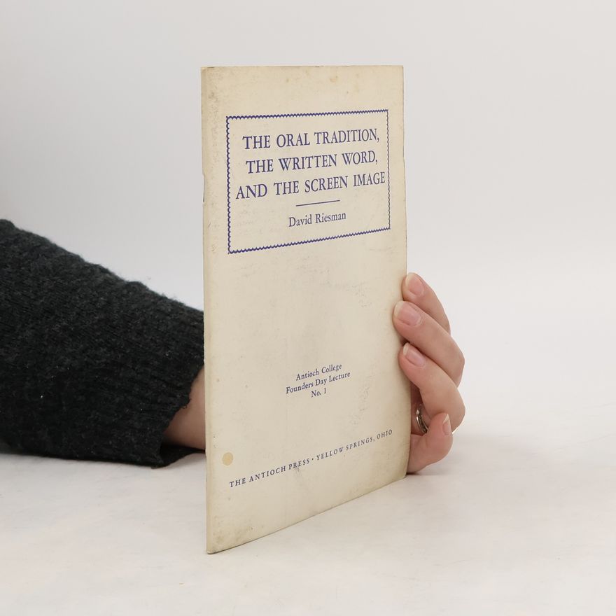 David Riesman The Oral Tradition, the Written Word, and the Screen Image