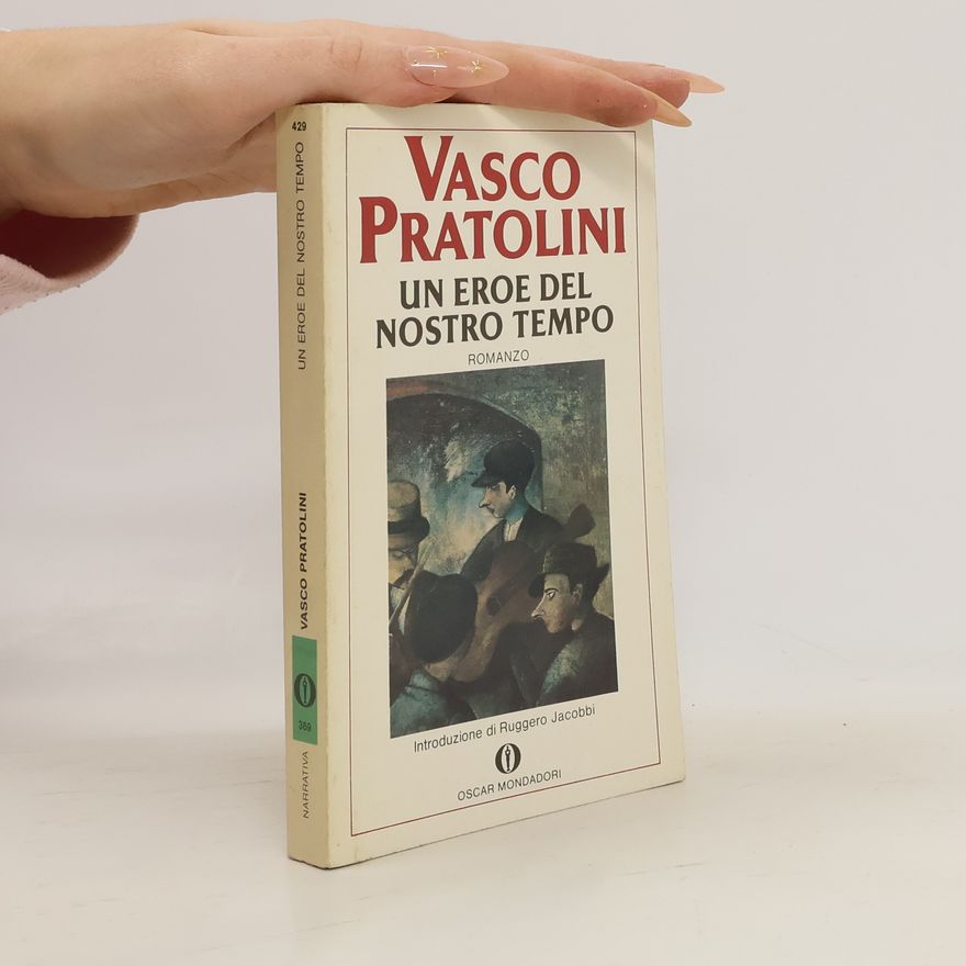 Vasco Pratolini Un eroe del nostro tempo