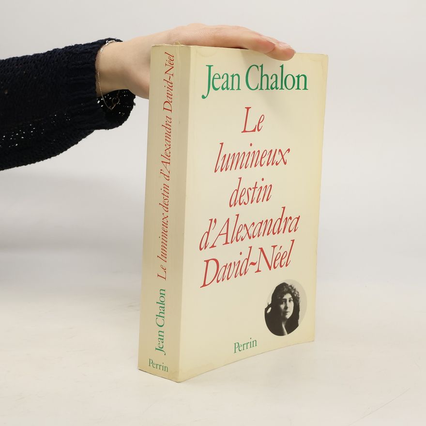 Jean Chalon Le Lumineux destin d'Alexandra David-Néel