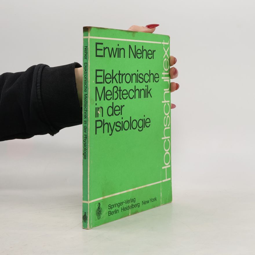 Erwin Neher Hochschultext: Elektronische Meßtechnik in der Physiologie