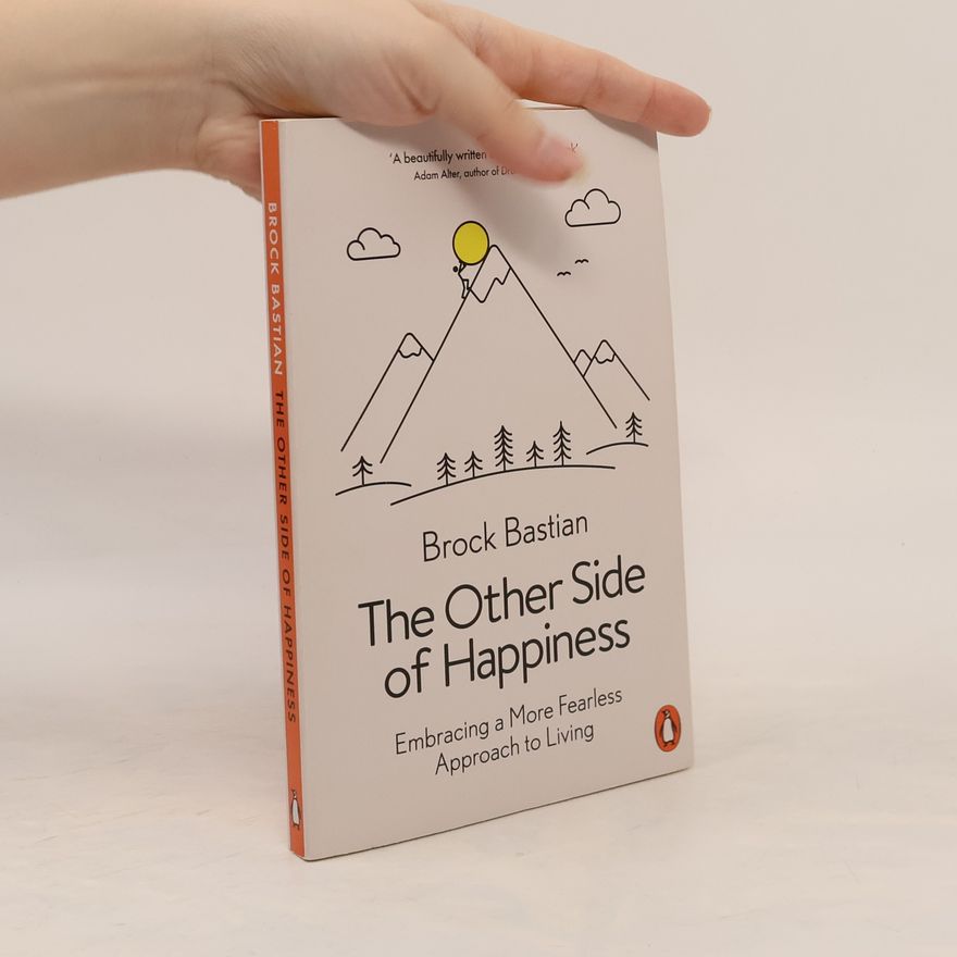 Brock Bastian The Other Side of Happiness