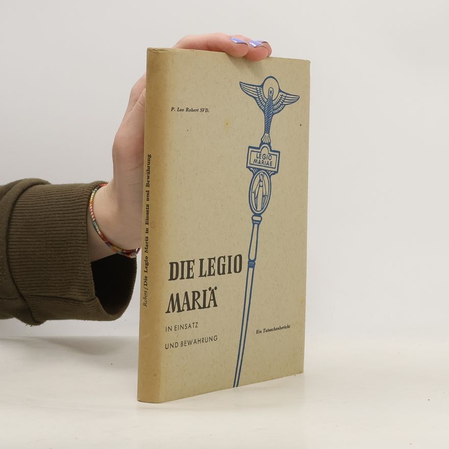 Leo Robert Die Legio Mariae in Einsatz und Bewährung