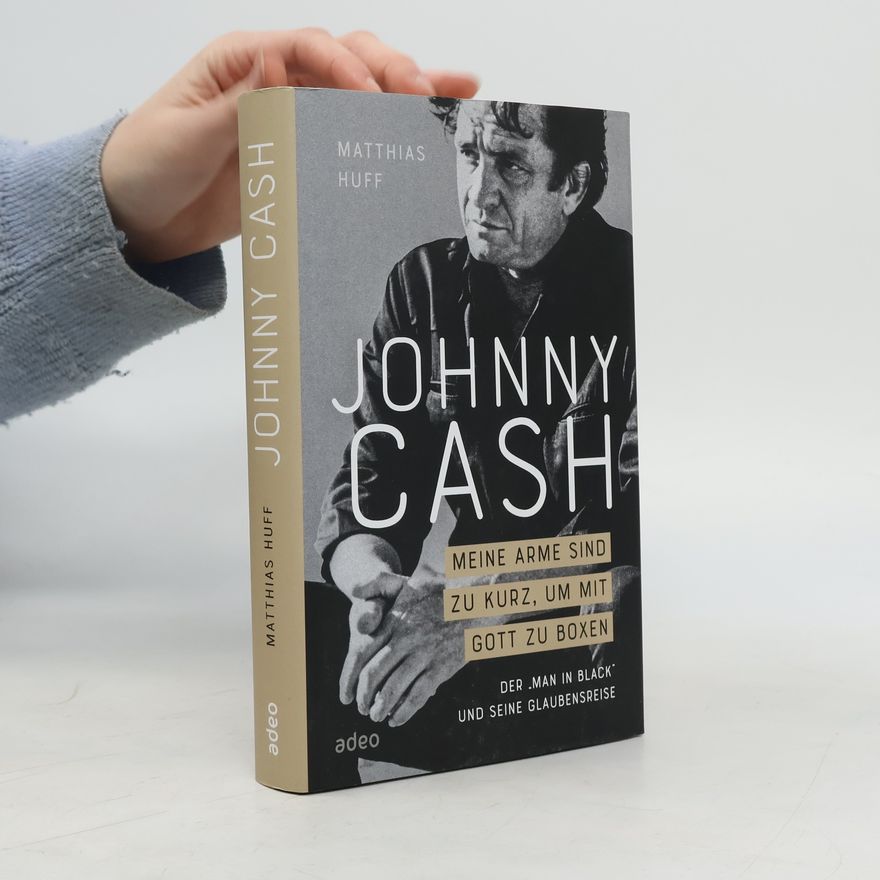 Matthias Huff Johnny Cash: Meine Arme sind zu kurz, um mit Gott zu boxen