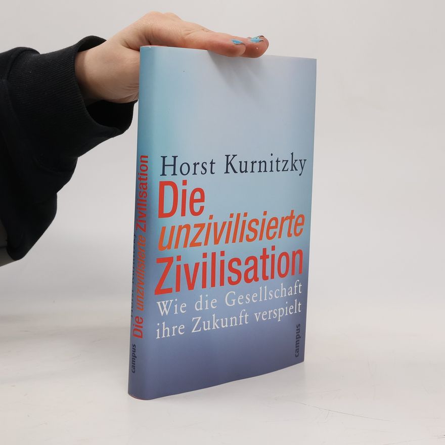 Horst Kurnitzky Die unzivilisierte Zivilisation
