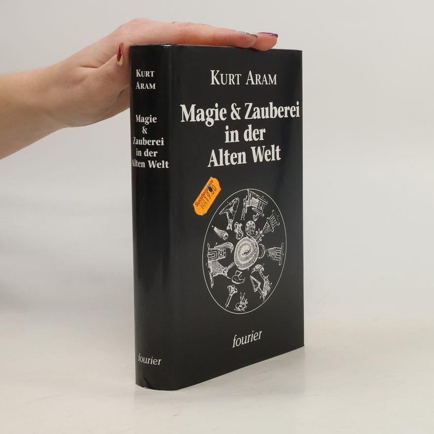 Kurt Aram Magie und Zauberei in der alten Welt