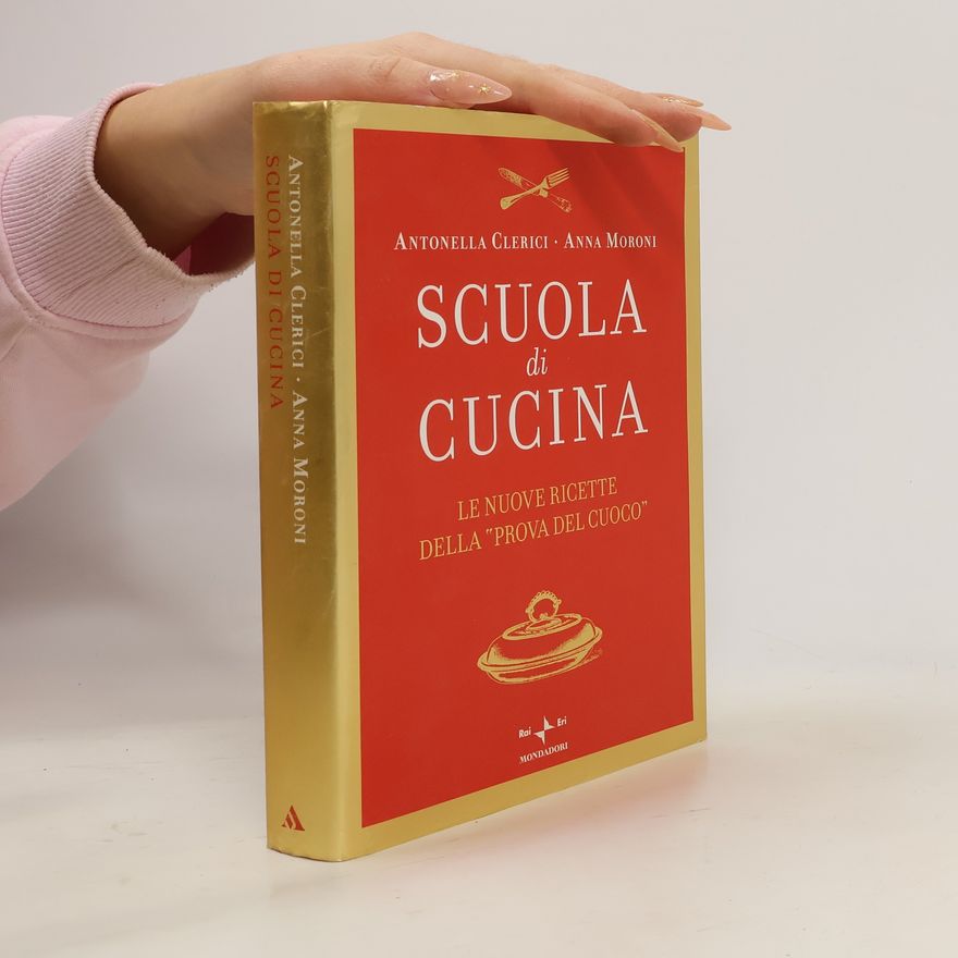 Anna Maria Moroni Scuola di cucina. Le nuove ricette della «Prova del cuoco»