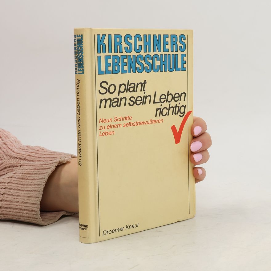 Josef Kirschner Kirschners Lebensschule. So Plant man sein Leben richtig
