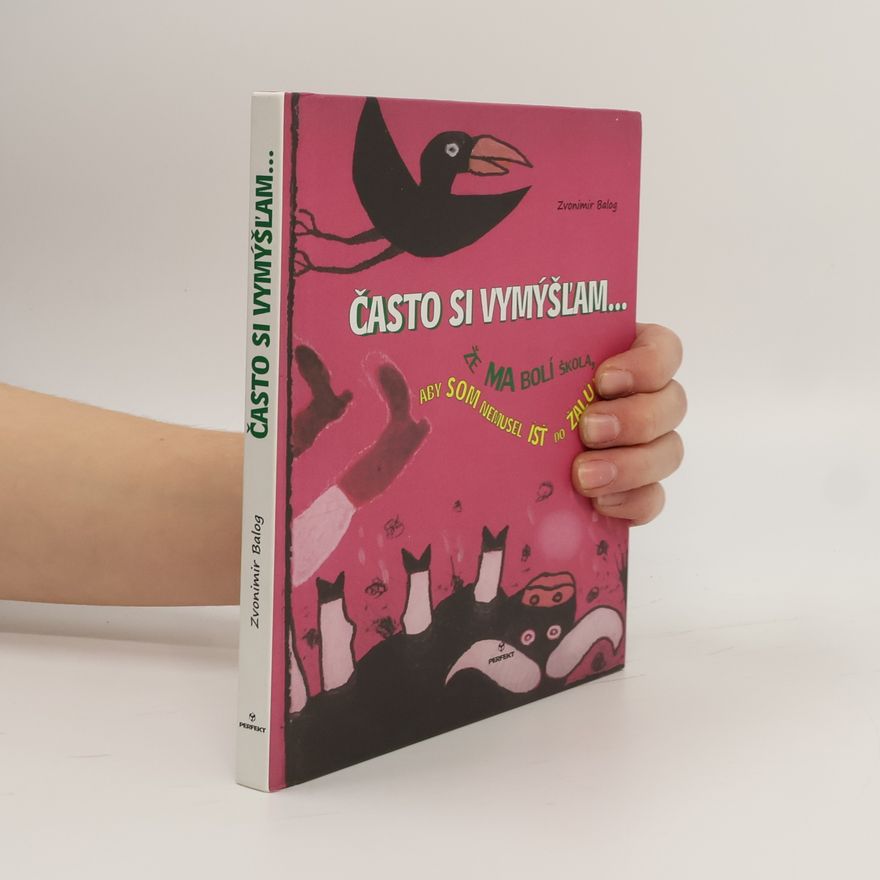 Zvonimir Balog Často si vymýšľam...že ma bolí škola, aby som nemusel ísť do žalúdka