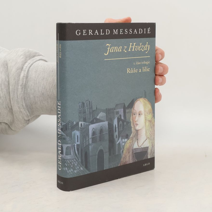 Gerald Messadié Jana z Hvězdy. 1. část trilogie, Růže a lilie