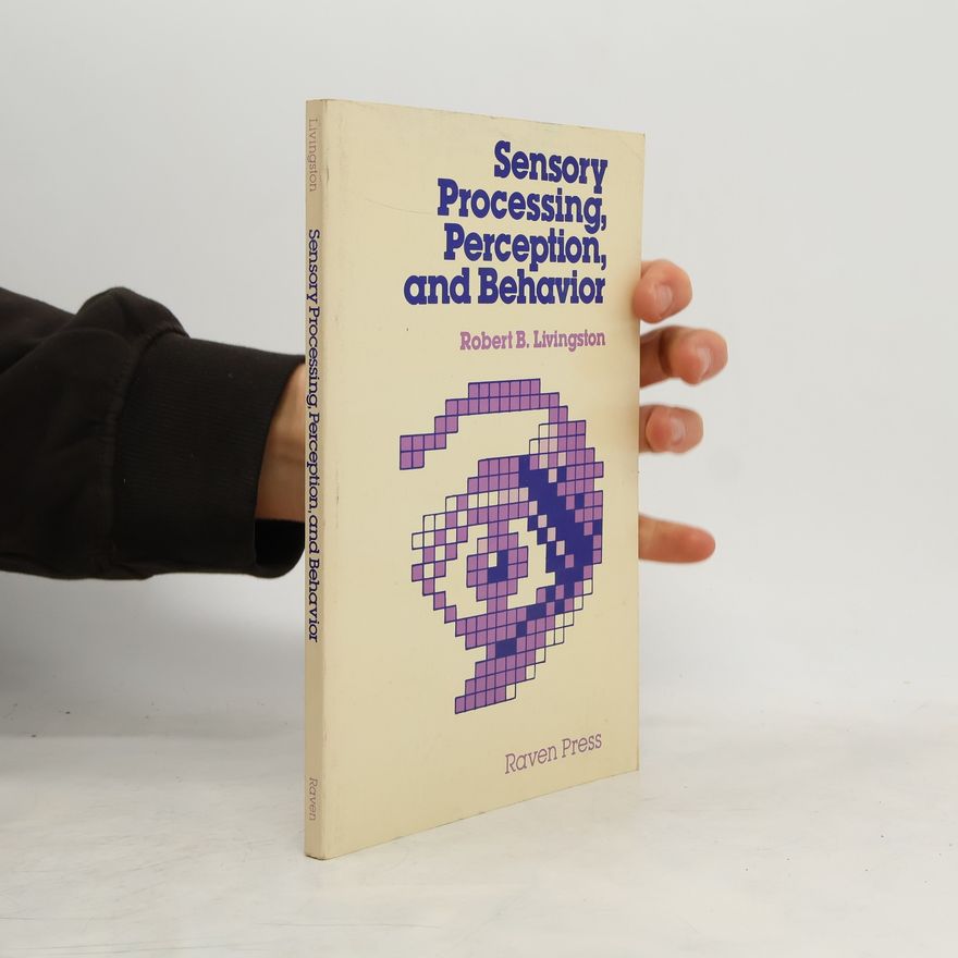 Robert Burr Livingston Sensory Processing, Perception, and Behavior