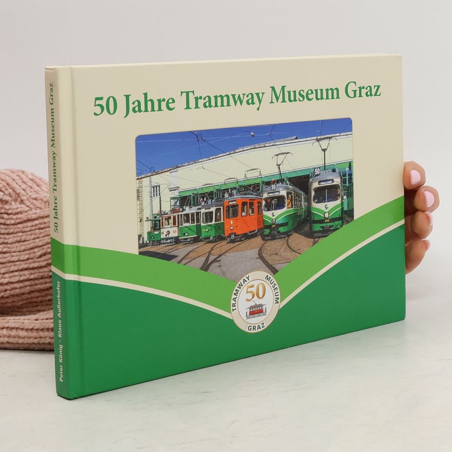 Klaus Außerhofer 50 Jahre Tramway Museum Graz