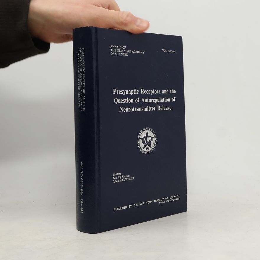 Stanley Kalsner Annals of The New York Academy of Sciences - 604: Presynaptic Receptors and the Question of Autoregulation of Neurotransmitter Release